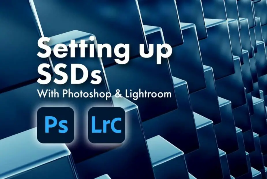 How to Set Up Photoshop and Lightroom to Work Well With Your SSDs