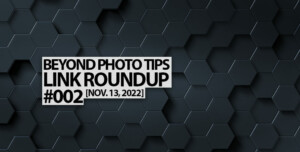 Beyond Photo Tips Link Roundup 002
