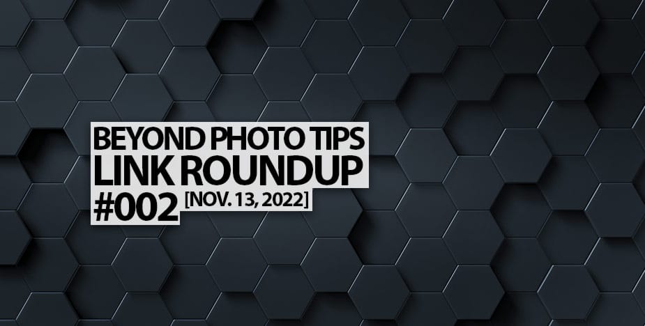 Link Roundup #002 1 Beyond Photo Tips Link Roundup 002