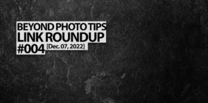BeyondPhotoTips Link Roundup 004