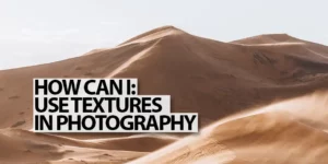 How to use Textures In Phtography