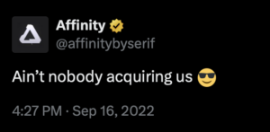 @affinitybyserif on x (twitter0

“Ain’t nobody acquiring us B-)”
- 4:27PM - Sep 16, 2022